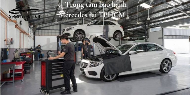 Tham khảo top 5+trung tâm bảo dưỡng xe Mercedes tại TP.HCM uy tín nhất 2023